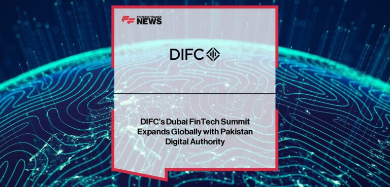 DIFC’s Dubai FinTech Summit Expands Globally with Pakistan Digital Authority