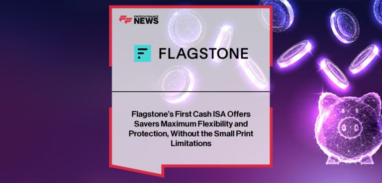 Flagstone’s First Cash ISA Offers Savers Maximum Flexibility and Protection, Without the Small Print Limitations