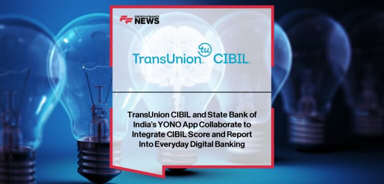 TransUnion CIBIL and State Bank of India’s YONO App Collaborate to Integrate CIBIL Score and Report Into Everyday Digital Banking