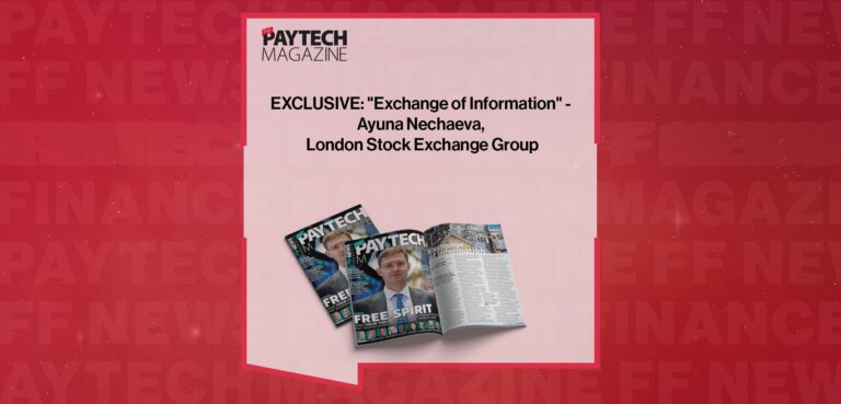 EXCLUSIVE: “Exchange of Information” – Ayuna Nechaeva, London Stock Exchange Group in ‘The Paytech Magazine’