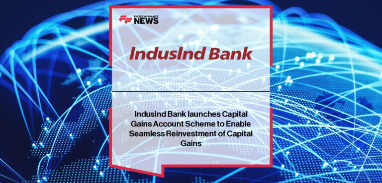 IndusInd Bank launches Capital Gains Account Scheme to Enable Seamless Reinvestment of Capital Gains