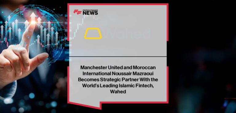 Manchester United and Moroccan International Noussair Mazraoui Becomes Strategic Partner With the World’s Leading Islamic Fintech, Wahed