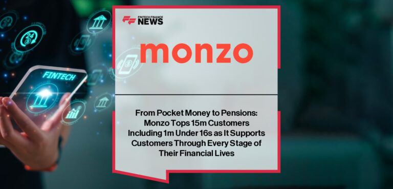 Monzo Tops 15m Customers Including 1m Under 16s as It Supports Customers Through Every Stage of Their Financial Lives