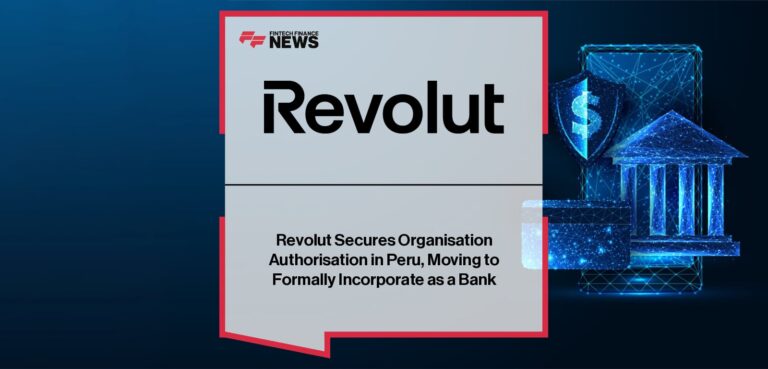Revolut Secures Organisation Authorisation in Peru, Moving to Formally Incorporate as a Bank