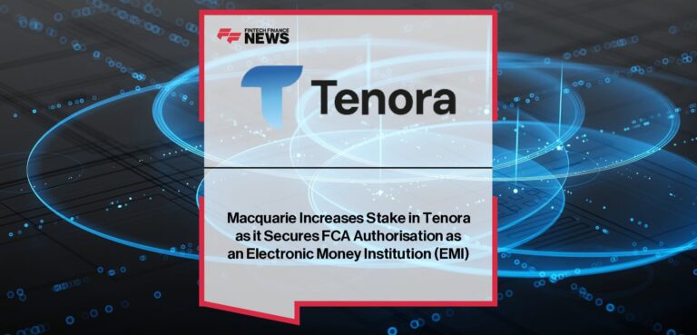 Macquarie Increases Stake in Tenora as it Secures FCA Authorisation as an Electronic Money Institution (EMI)