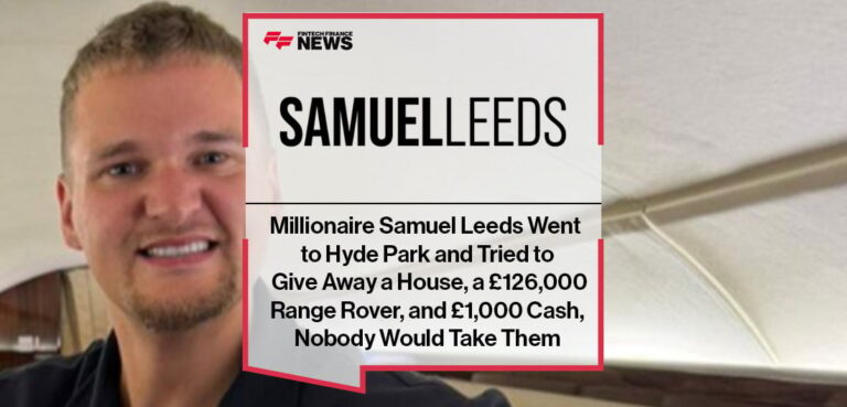 Millionaire Samuel Leeds Went to Hyde Park and Tried to Give Away a House, a £126,000 Range Rover, and £1,000 Cash, Nobody Would Take Them